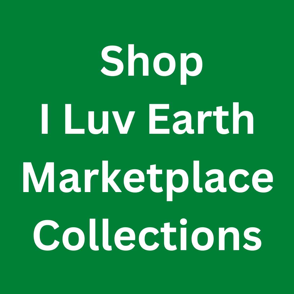 Shop I Luv Earth marketplace collections title card